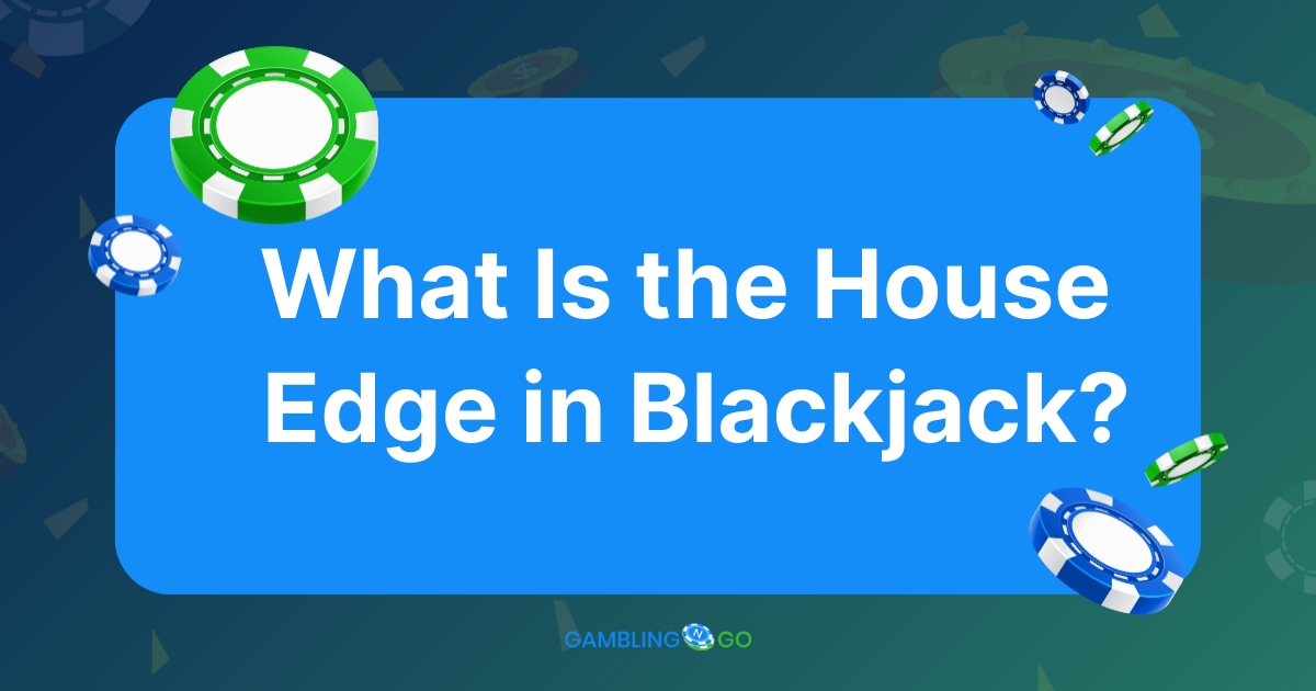 What Is the House Edge in Blackjack
