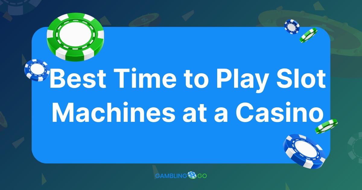 Best Time to Play Slot Machines at a Casino