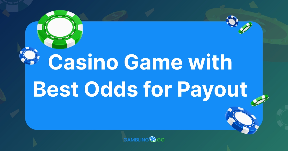 hat Casino Game Has the Best Odds for a Payout?