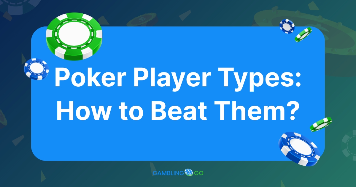 4 Poker Player Types: How to Beat Them?